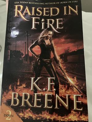 Raised in Fire by K.F. Breene