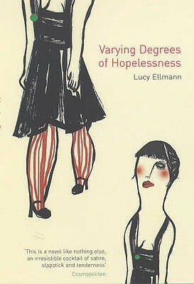Varying Degrees of Hopelessness by Lucy Ellmann