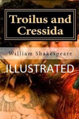 Troilus and Cressida Illustrated by William Shakespeare