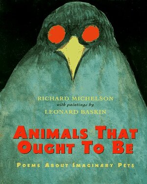 Animals That Ought To Be: Poems About Imaginary Pets by Richard Michelson