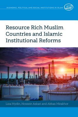 Resource Rich Muslim Countries and Islamic Institutional Reforms by Liza Mydin, Hossein Askari, Abbas Mirakhor