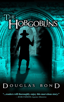 The Hobgoblins: A Novel on John Bunyan by Douglas Bond