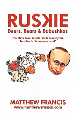 Ruskie: Beers, Bears & Babushkas by Matthew Francis