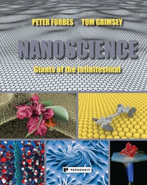 Nanoscience: Invisible Powers Revealed by Peter Forbes