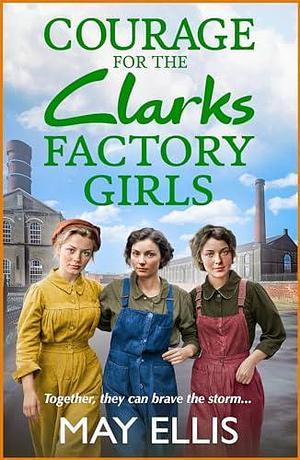 Courage for the Clarks Factory Girls by May Ellis