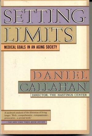 Setting Limits: Medical Goals In An Aging Society by Daniel Callahan