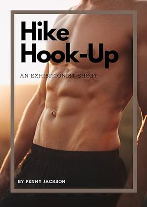 Hike Hook-Up: An Exhibitionist Short by Penny Jackson