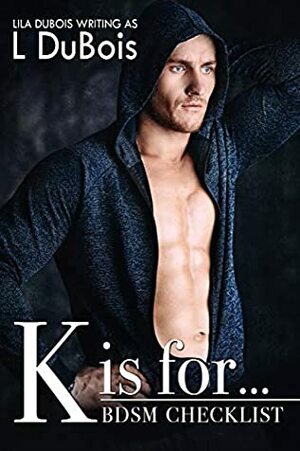 K is for...: Standalone Billionaire Kidnapping Club Romance (BDSM Checklist Book 11) by Lila Dubois