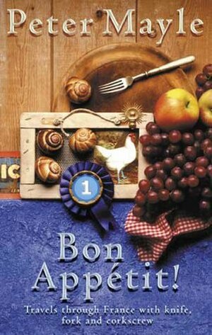 Bon Appetit!: Travels With Knife, Fork & Corkscrew Through France by Peter Mayle