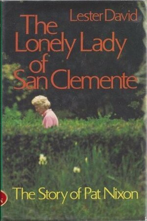 The Lonely Lady of San Clemente: The Story of Pat Nixon by Lester David