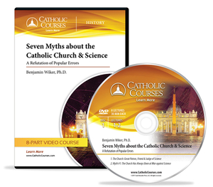 Seven Myths about the Catholic Church & Science (Audio CD): A Refutation of Popular Errors by Benjamin Wiker