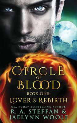 Circle of Blood Book One: Lover's Rebirth by R.A. Steffan, Jaelynn Woolf
