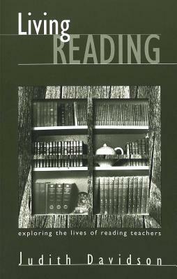 Living Reading: Exploring the Lives of Reading Teachers by Judith Davidson