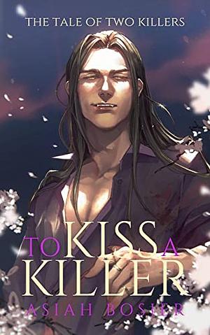 The Tale of Two Killers: To Kiss a Killer: Book Two by Asiah Bosier