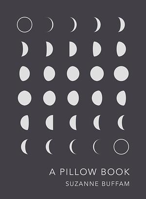 A PILLOW BOOK by Suzanne Buffam, Suzanne Buffam