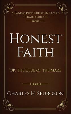 Honest Faith: Or, The Clue of the Maze by Charles H. Spurgeon