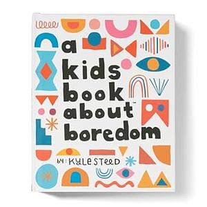 A Kids Book About Boredom by Kyle Steed