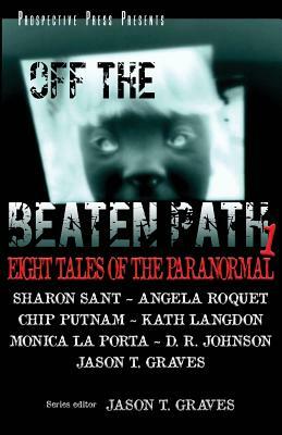 Off the Beaten Path 1: Eight Tales of the Paranormal by Monica La Porta, Sharon Sant, Angela Roquet