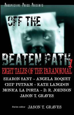 Off the Beaten Path 1: Eight Tales of the Paranormal by Sharon Sant, Angela Roquet, Monica La Porta