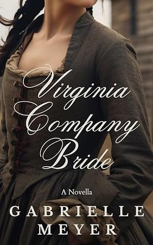  Virginia Company Bride by Gabrielle Meyer