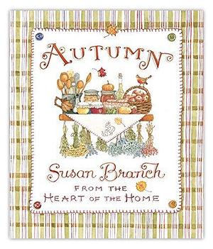 Autumn from the Heart of the Home, 10th Anniversary Edition by Susan Branch by Susan Branch, Susan Branch