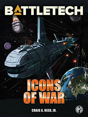 BattleTech: Icons of War by Craig A. Reed Jr.