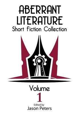 Aberrant Literature Short Fiction Collection Volume I by Rob Watson, Jenessa Gayheart