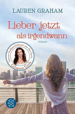 Lieber jetzt als irgendwann by Susanne Goga-Klinkenberg, Lauren Graham