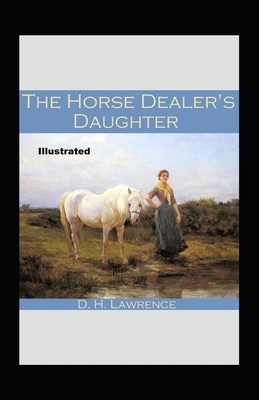 The Horse-Dealer's Daughter Illustrated by D.H. Lawrence