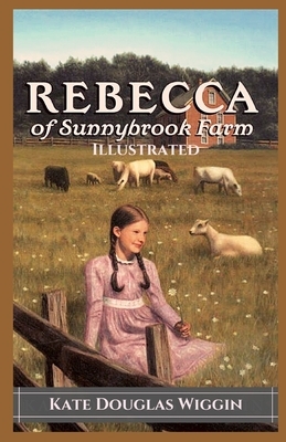 Rebecca of Sunnybrook Farm: Illustrated by Kate Douglas Wiggin