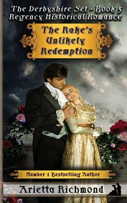 The Rake's Unlikely Redemption: Regency Historical Romance by Arietta Richmond