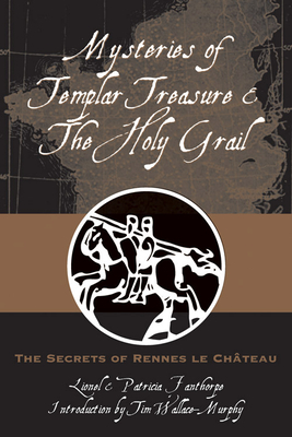 Mysteries of Templar Treasure & the Holy Grail: The Secrets of Rennes Le Chateau by Patricia Fanthorpe, Lionel Fanthorpe