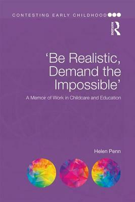 'be Realistic, Demand the Impossible': A Memoir of Work in Childcare and Education by Helen Penn