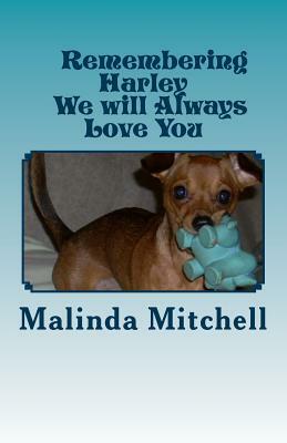 Remembering Harley: We Will Always Love You by Malinda Mitchell