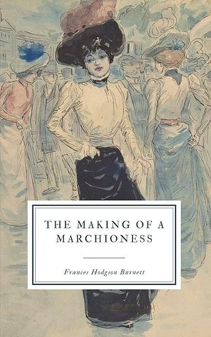 Emily Fox-Seton (Annotated & Illustrated): Being "The Making of a Marchioness" and "The Methods of Lady Walderhurst" by Frances Hodgson Burnett