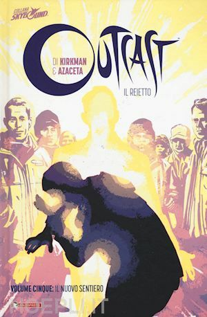 Outcast, Il reietto Vol. 5: Il nuovo sentiero by Robert Kirkman, Paul Azaceta