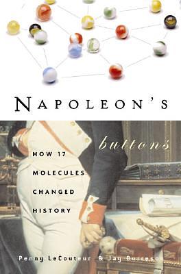 Napoleon's Buttons: How 17 Molecules Changed History by Jay Burreson, Penny Le Couteur