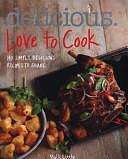 Delicious. Love to Cook: 140 Simply Delicious Recipes to Share by Valli Little