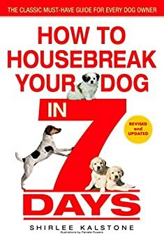 How to Housebreak Your Dog in 7 Days by Shirlee Kalstone