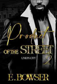 Product of the Street: Union City Book 2 by E. Bowser