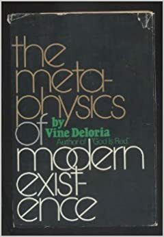 The Metaphysics of Modern Existence by Vine Deloria Jr.