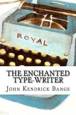 The Enchanted Type-Writer by John Kendrick Bangs