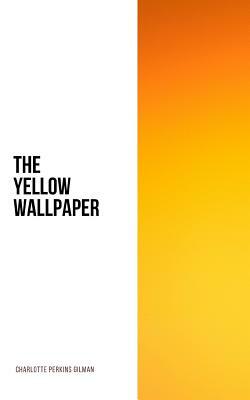 The Yellow Wallpaper by Charlotte Perkins Gilman