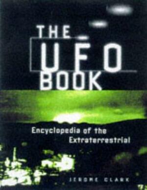 The UFO Book: Encyclopedia of the Extraterrestrial by Jerome Clark