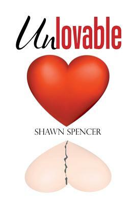 Unlovable by Shawn Spencer