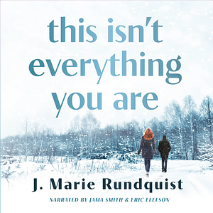 This Isn't Everything You Are by J. Marie Rundquist