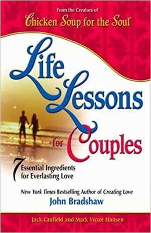 Life Lessons For Couples: 7 Essential Ingredients For A Balanced Life by Jack Canfield, Mark Victor Hansen, John Bradshaw