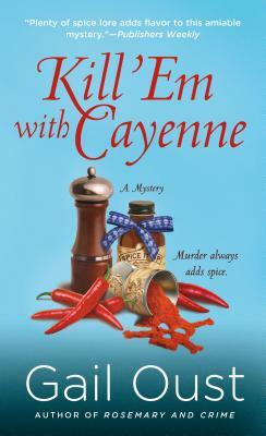 Kill 'em with Cayenne: A Mystery by Gail Oust