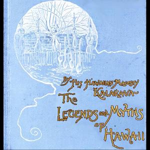 The Legends and Myths of Hawaii: The Fables and Folk-Lore of a Strange People by David Kalākaua