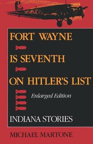 Fort Wayne is Seventh on Hitler's List: Indiana Stories (Enlarged Edition) by Michael Martone